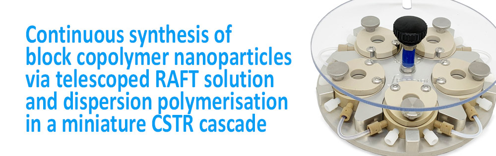 https://www.asynt.com/wp-content/uploads/2018/11/Continuous-synthesis-of-block-copolymer-nanoparticles-via-telescoped-RAFT-solution-and-dispersion-polymerisation-in-a-miniature-CSTR-cascade.pdf