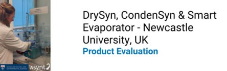 DrySyn, CondenSyn & Smart Evaporator Evaluation from Newcastle University, UK.